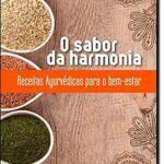 O sabor da harmonia: Receitas Ayurvédicas para o bem-estar