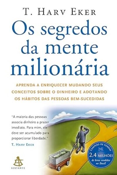 Os segredos da mente milionária: Aprenda a enriquecer mudando seus conceitos sobre o dinheiro e adotando os hábitos das pessoas bem-sucedidas
