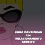 Como identificar e romper as armadilhas de um relacionamento abusivo