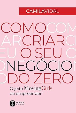 Como criar o seu negócio do zero Como criar o seu negócio do zero: O jeito Moving Girls de empreender