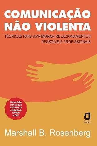 Comunicação não violenta Comunicação não violenta - Nova edição: Técnicas para aprimorar relacionamentos pessoais e profissionais