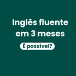 "Missão Fluência: O Guia Científico para Dominar o Inglês em Apenas 3 Meses"